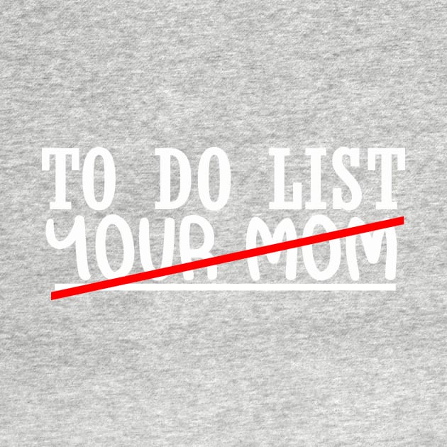 Funny TO DO LIST YOUR MOM SHIRT by stylechoc